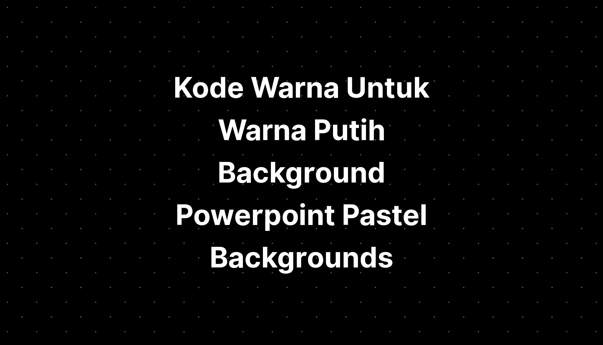 Kode Warna Untuk Warna Putih Background Powerpoint Pastel Backgrounds